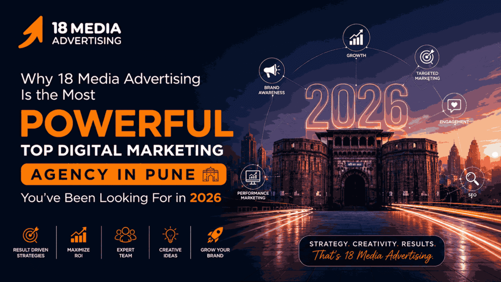 Why 18 Media Advertising Is the Most Powerful Top Digital Marketing Agency in Pune You’ve Been Looking For in 2026