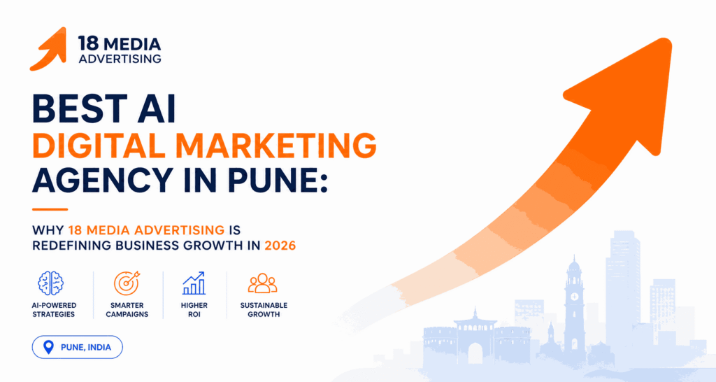 Best AI Digital Marketing Agency in Pune: Why 18 Media Advertising Is Redefining Business Growth in 2026