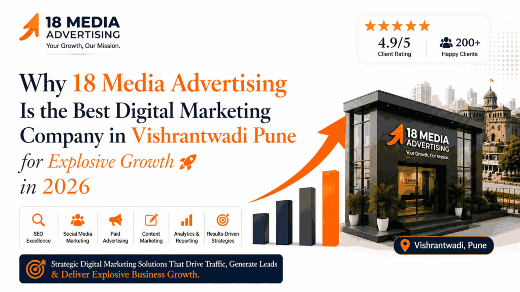 Why 18 Media Advertising Is the Best Digital Marketing Company in Vishrantwadi Pune for Explosive Growth in 2026