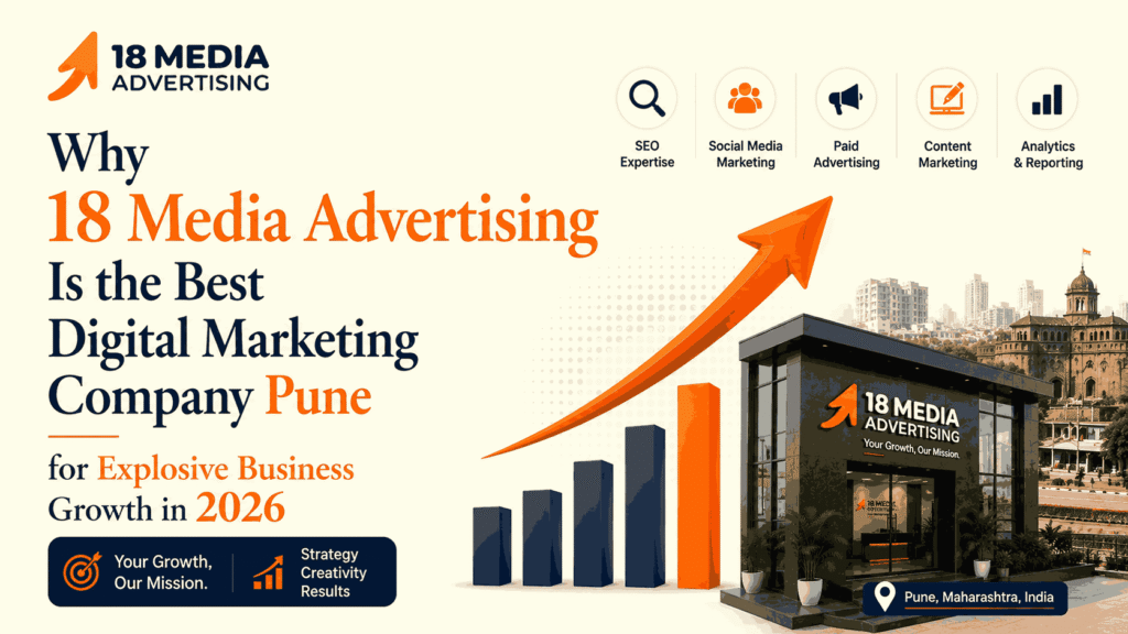 Why 18 Media Advertising Is the Best Digital Marketing Company Pune for Explosive Business Growth in 2026
