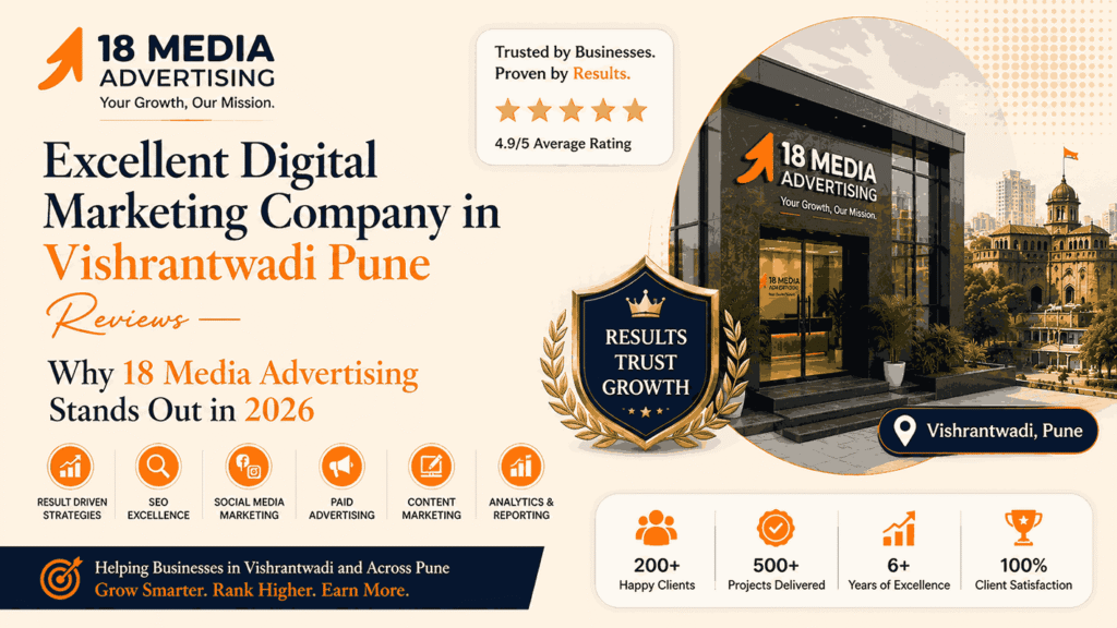 Excellent Digital Marketing Company in Vishrantwadi Pune Reviews — Why 18 Media Advertising Stands Out in 2026