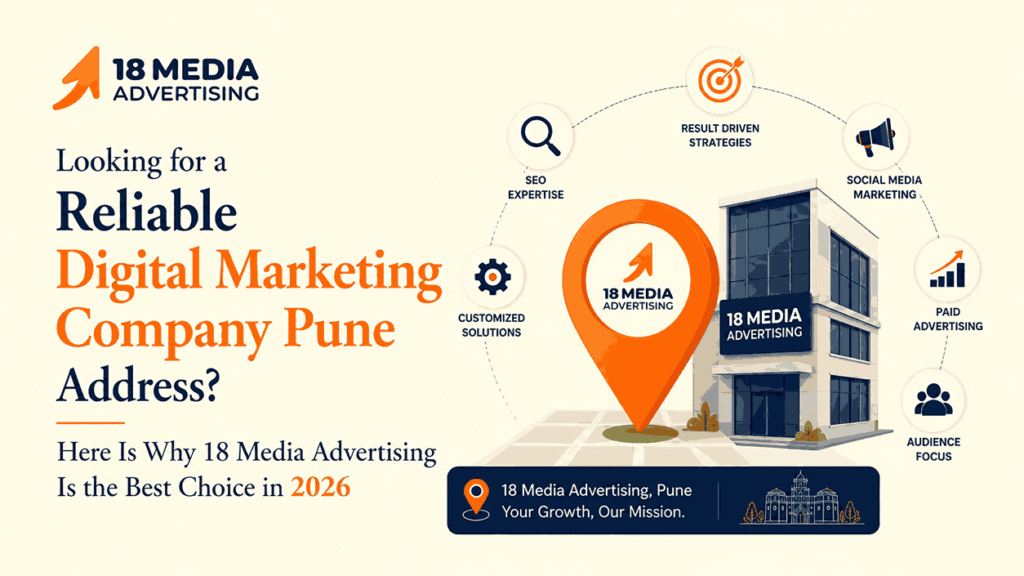 Looking for a Reliable Digital Marketing Company Pune Address? Here Is Why 18 Media Advertising Is the Best Choice in 2026