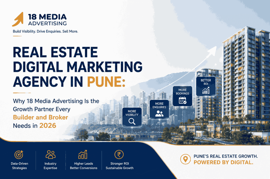 Real Estate Digital Marketing Agency in Pune: Why 18 Media Advertising Is the Growth Partner Every Builder and Broker Needs in 2026