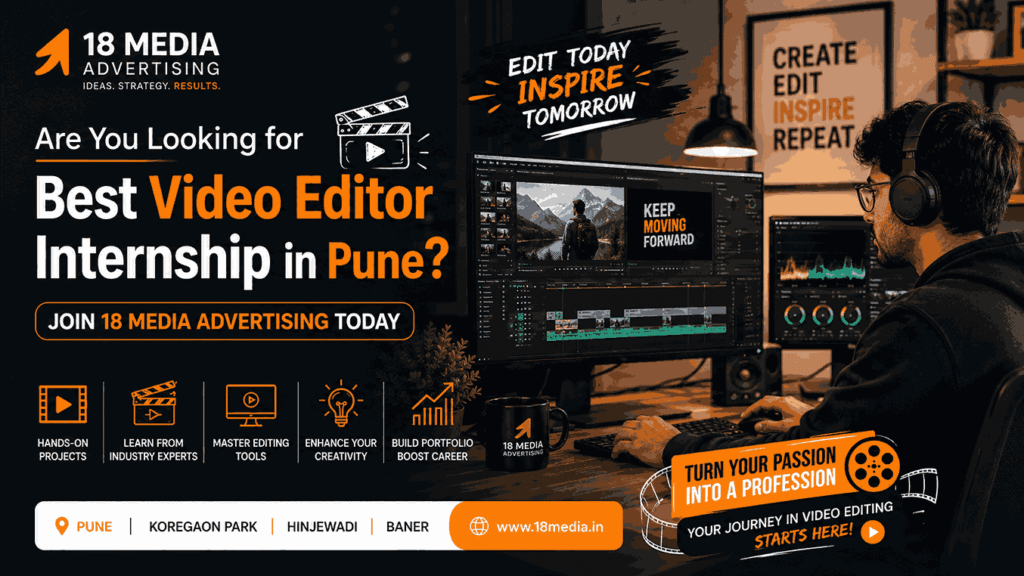 Are You Looking for Best Video Editor Internship in Pune? Join 18 Media Advertising Today
