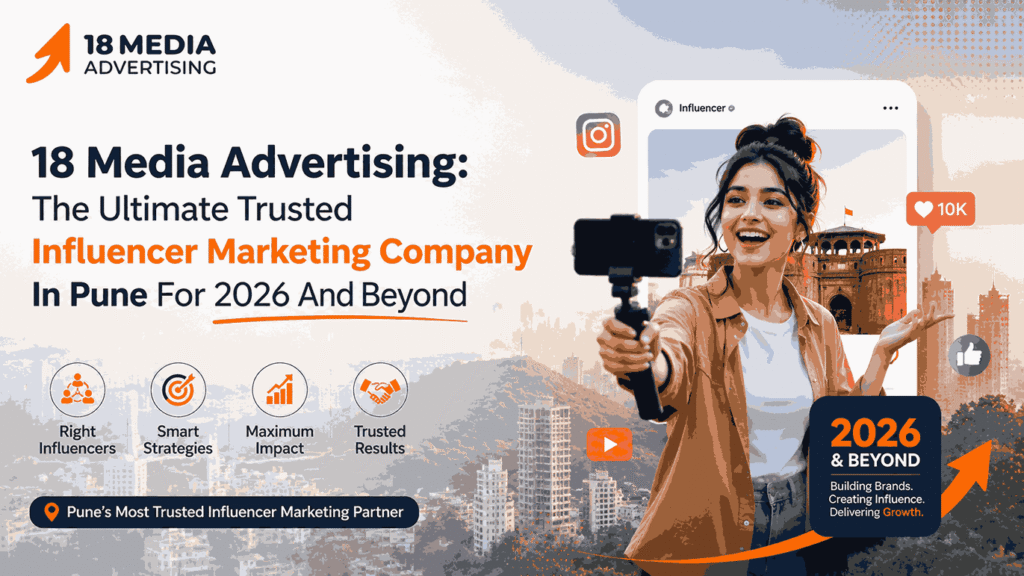 18 Media Advertising: The Ultimate Trusted Influencer Marketing Company In Pune For 2026 And Beyond