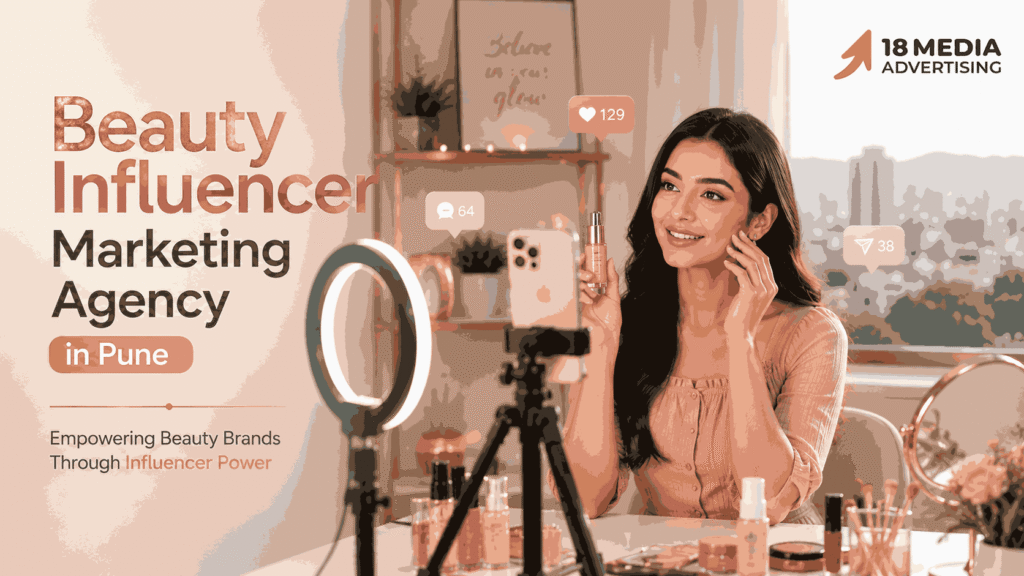 Beauty Influencer Marketing Agency in Pune: 7 Powerful Reasons to Choose 18 Media Advertising in 2026