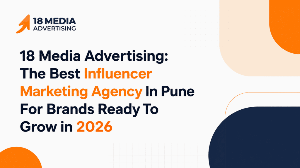 18 Media Advertising: The Best Influencer Marketing Agency In Pune For Brands Ready To Grow in 2026