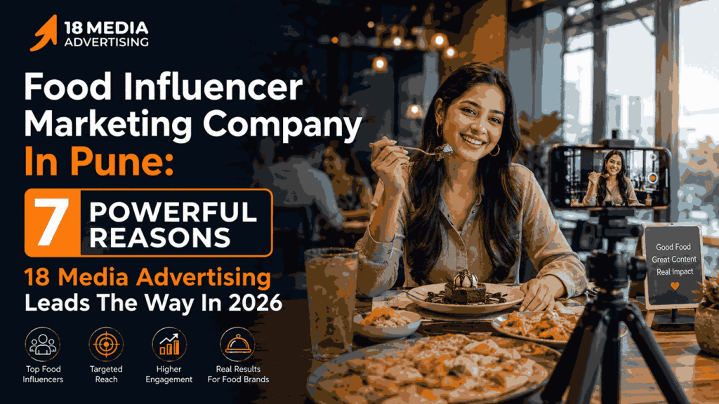Food Influencer Marketing Company In Pune: 7 Powerful Reasons 18 Media Advertising Leads The Way In 2026